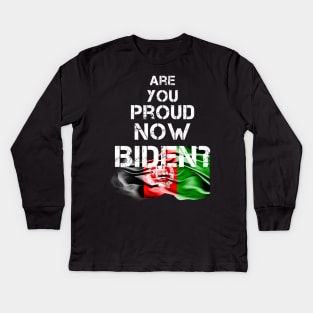 Are you proud now Biden ? Afghanistan Kabul Flag Kids Long Sleeve T-Shirt